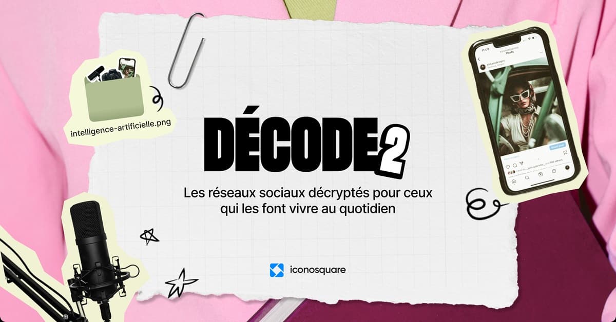 DÉCODE est de retour : social listening, stratégie B2B, IA et vidéo sont au programme